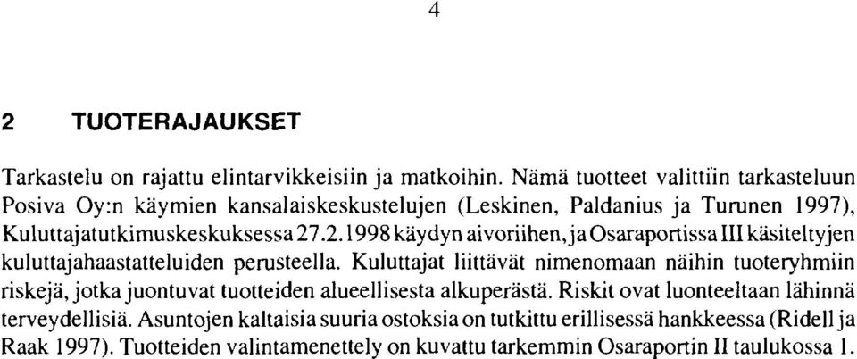 .2.1998 käydyn aivoriihen,jaosaraportissaiiikäsiteltyjen kuluttajahaastatteluiden perusteella.