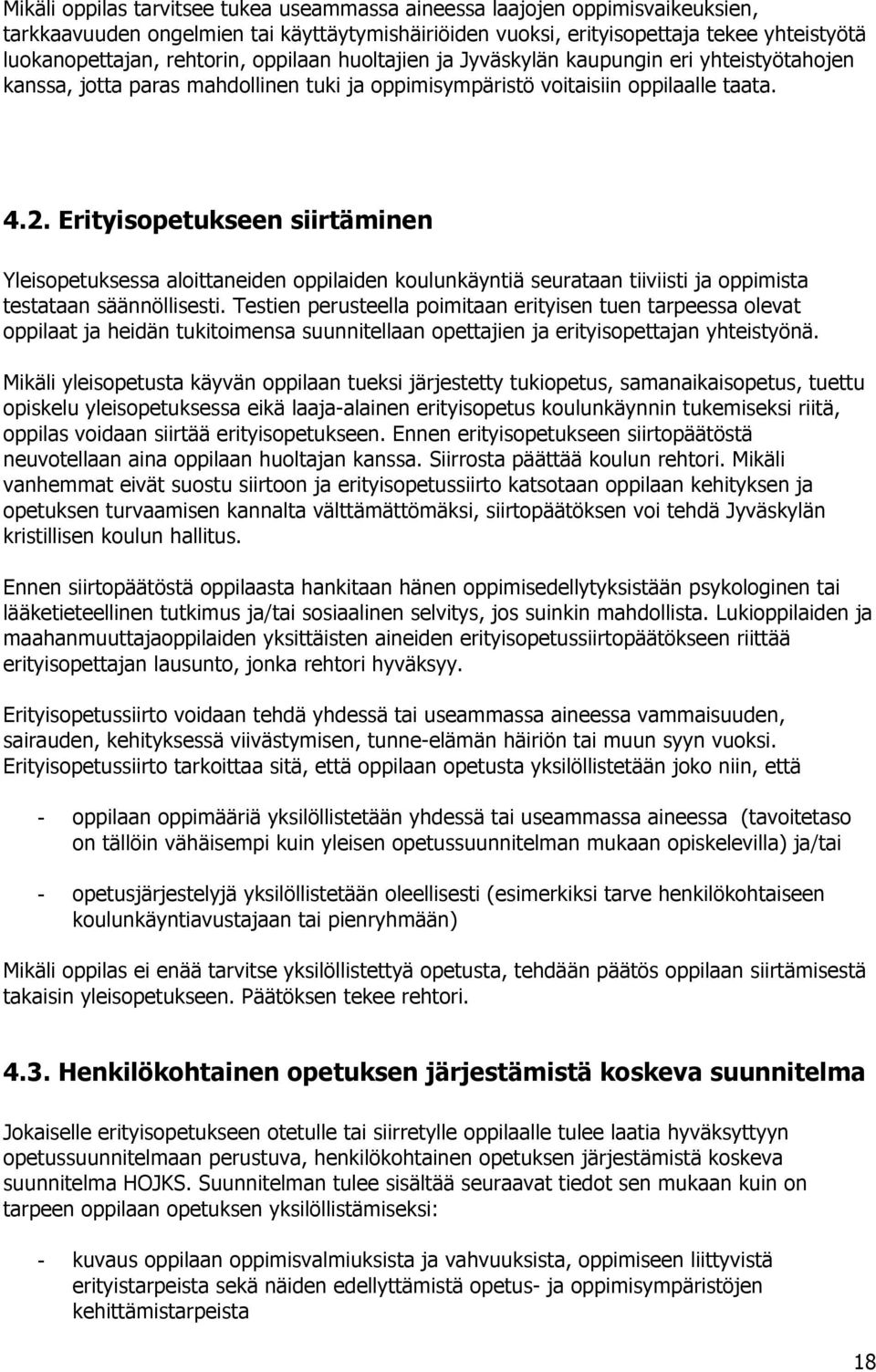 Erityisopetukseen siirtäminen Yleisopetuksessa aloittaneiden oppilaiden koulunkäyntiä seurataan tiiviisti ja oppimista testataan säännöllisesti.