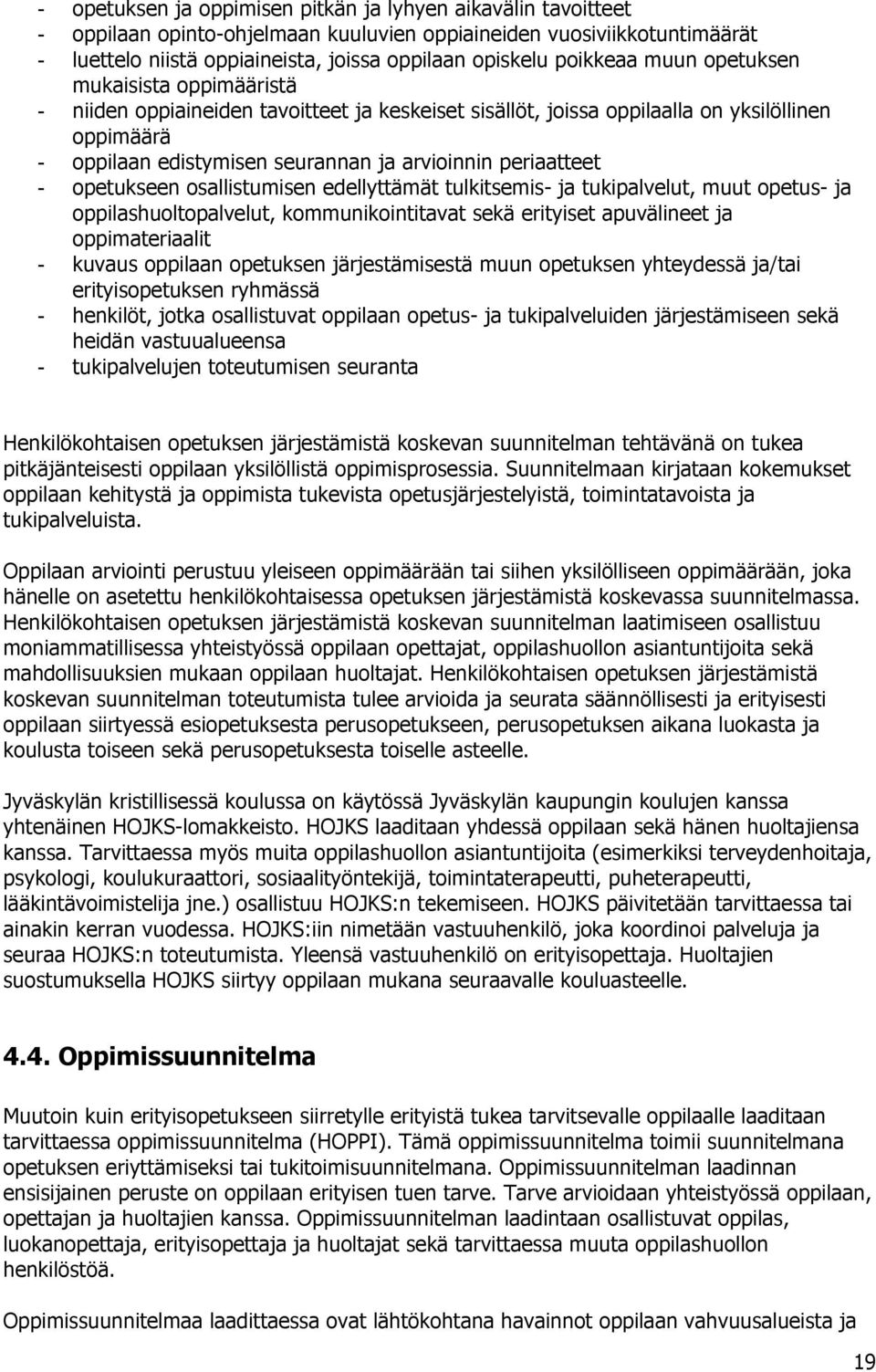 periaatteet - opetukseen osallistumisen edellyttämät tulkitsemis- ja tukipalvelut, muut opetus- ja oppilashuoltopalvelut, kommunikointitavat sekä erityiset apuvälineet ja oppimateriaalit - kuvaus