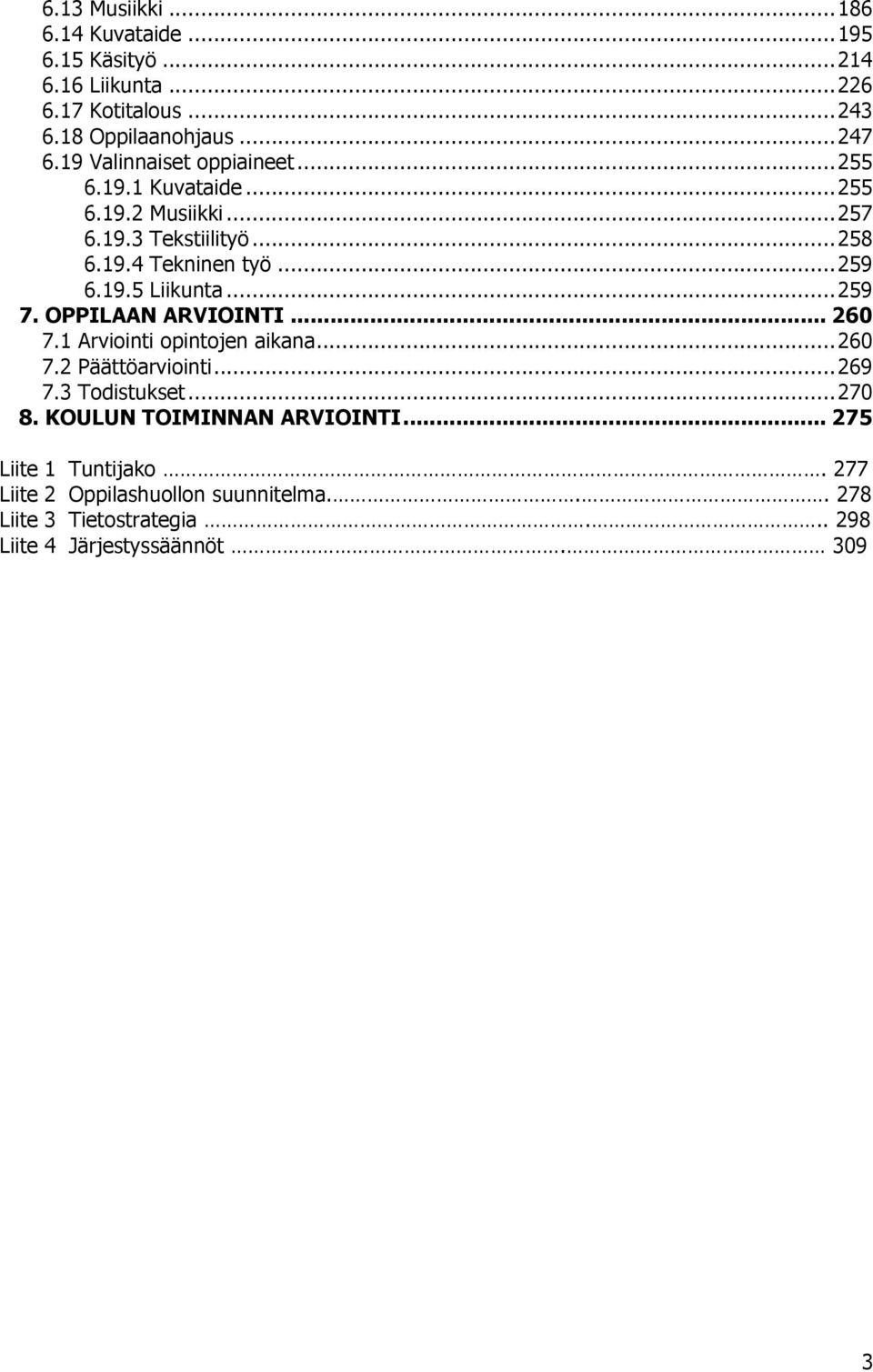 ..259 7. OPPILAAN ARVIOINTI... 260 7.1 Arviointi opintojen aikana...260 7.2 Päättöarviointi...269 7.3 Todistukset...270 8.