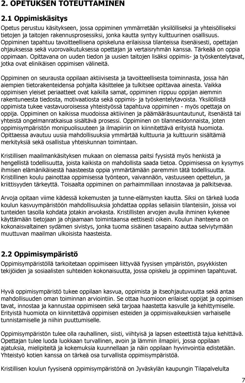 Oppiminen tapahtuu tavoitteellisena opiskeluna erilaisissa tilanteissa itsenäisesti, opettajan ohjauksessa sekä vuorovaikutuksessa opettajan ja vertaisryhmän kanssa. Tärkeää on oppia oppimaan.