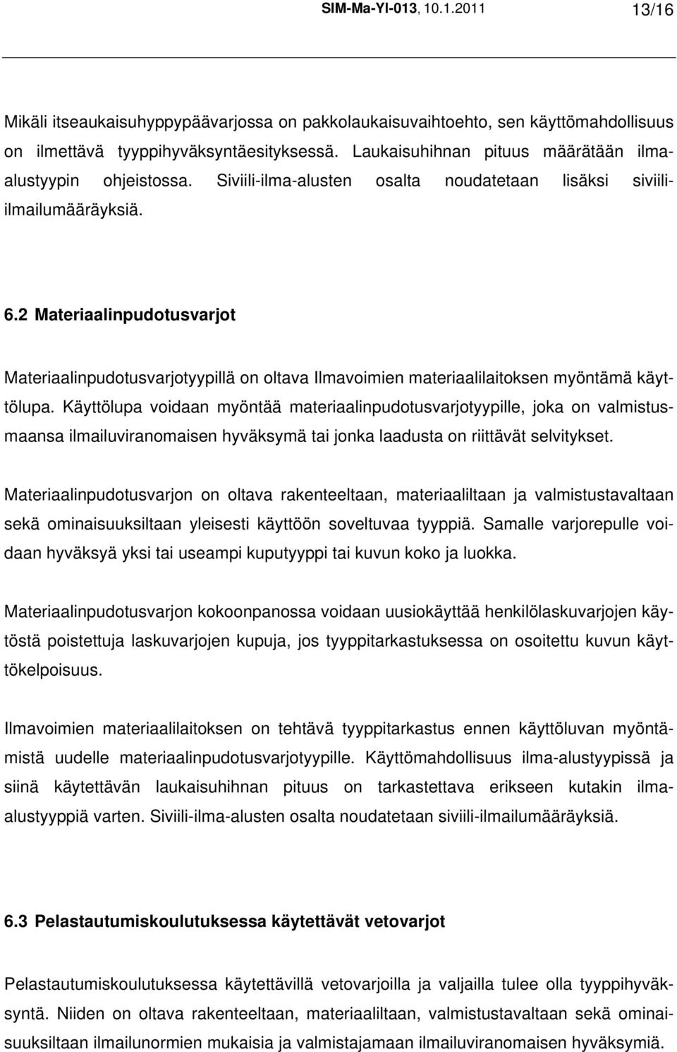 2 Materiaalinpudotusvarjot Materiaalinpudotusvarjotyypillä on oltava Ilmavoimien materiaalilaitoksen myöntämä käyttölupa.