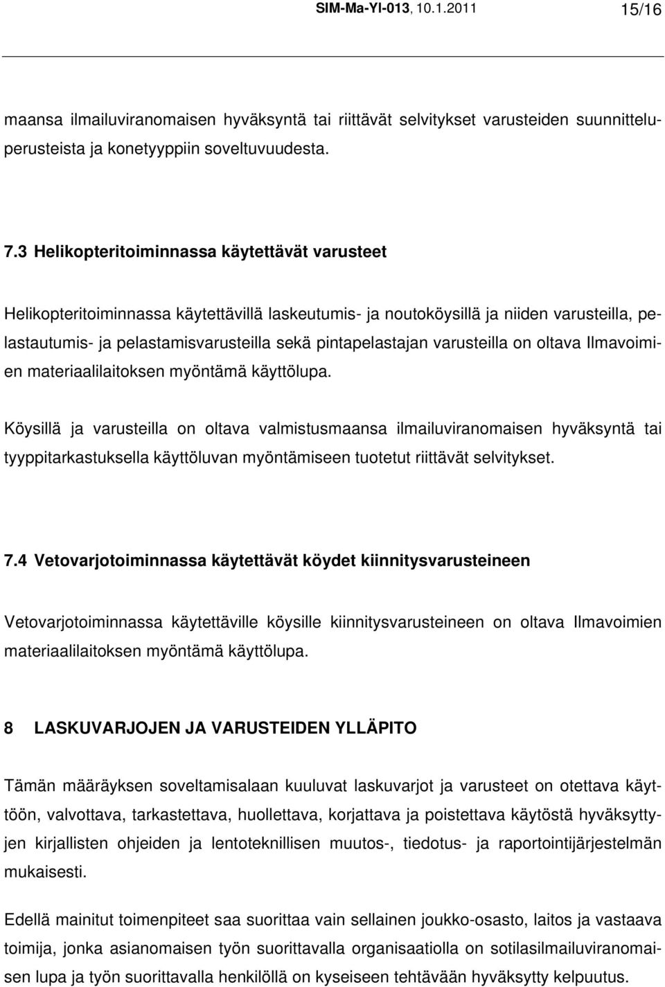 varusteilla on oltava Ilmavoimien materiaalilaitoksen myöntämä käyttölupa.