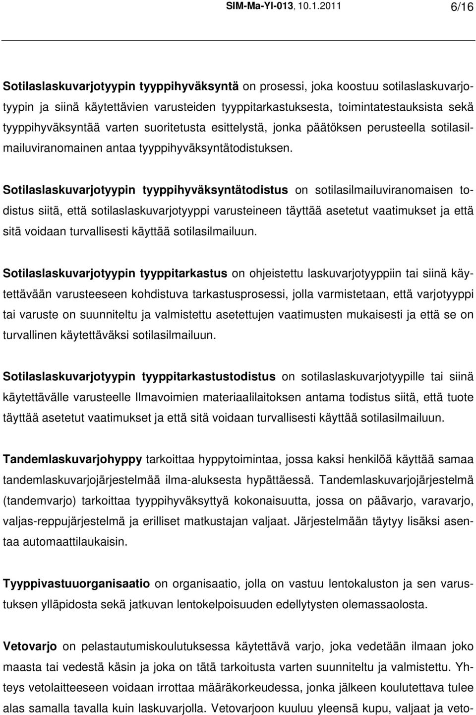 tyyppihyväksyntää varten suoritetusta esittelystä, jonka päätöksen perusteella sotilasilmailuviranomainen antaa tyyppihyväksyntätodistuksen.