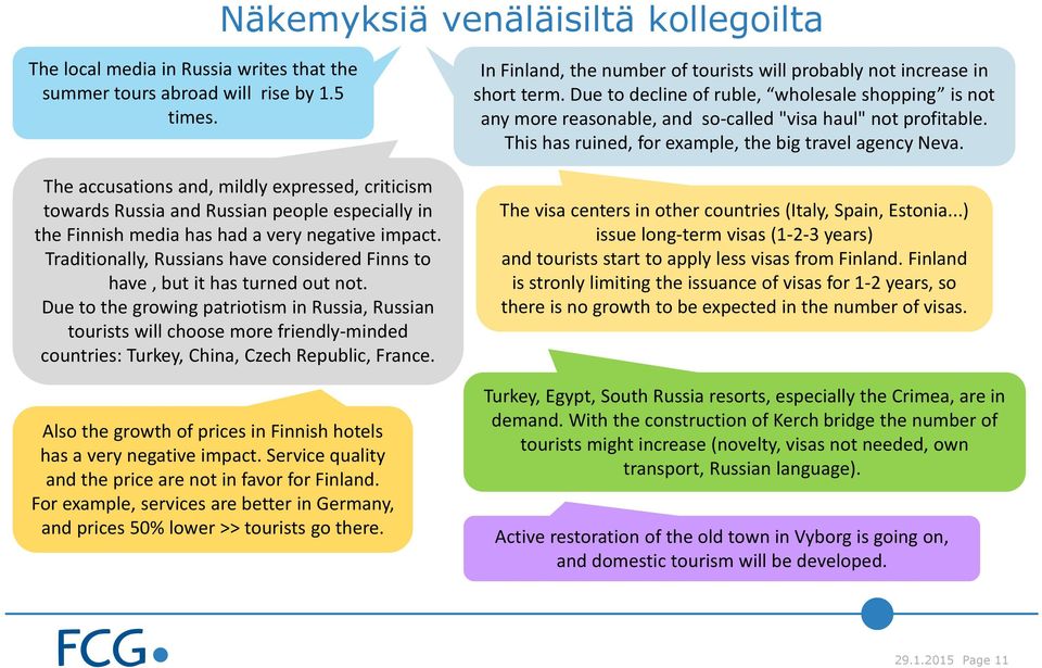 Traditionally, Russians have considered Finns to have, but it has turned out not.