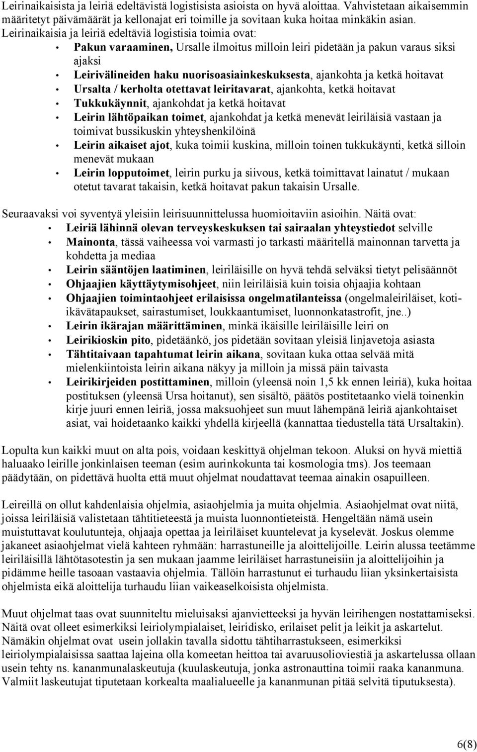 ajankohta ja ketkä hoitavat Ursalta / kerholta otettavat leiritavarat, ajankohta, ketkä hoitavat Tukkukäynnit, ajankohdat ja ketkä hoitavat Leirin lähtöpaikan toimet, ajankohdat ja ketkä menevät