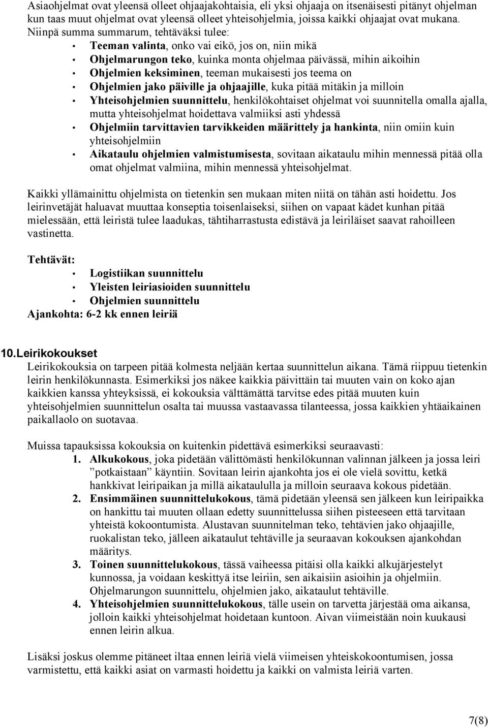 jos teema on Ohjelmien jako päiville ja ohjaajille, kuka pitää mitäkin ja milloin Yhteisohjelmien suunnittelu, henkilökohtaiset ohjelmat voi suunnitella omalla ajalla, mutta yhteisohjelmat hoidettava