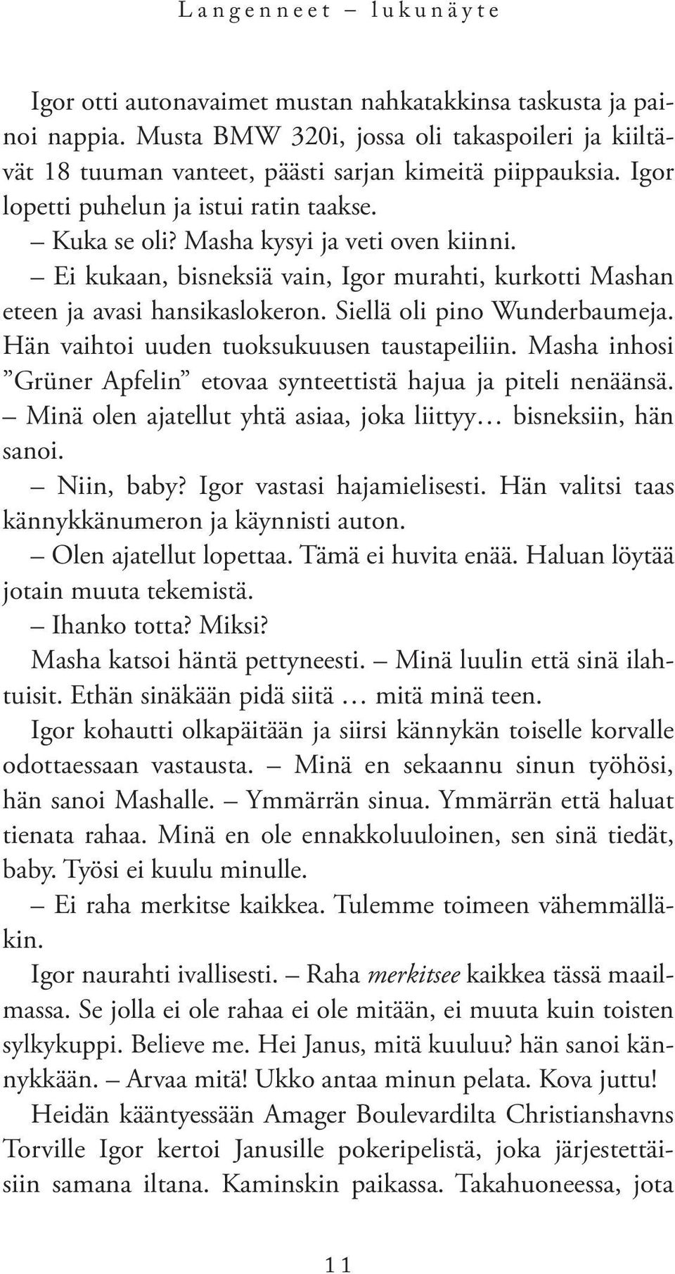 Siellä oli pino Wunderbaumeja. Hän vaihtoi uuden tuoksukuusen taustapeiliin. Masha inhosi Grüner Apfelin etovaa synteettistä hajua ja piteli nenäänsä.