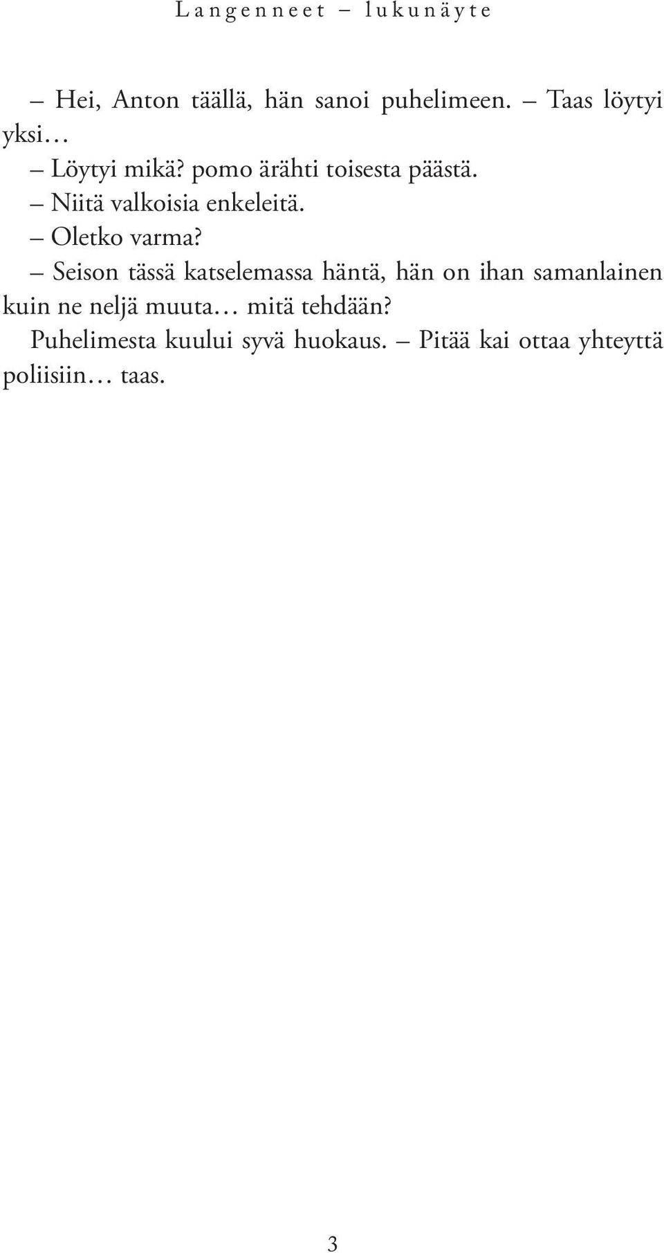 Niitä valkoisia enkeleitä. Oletko varma?