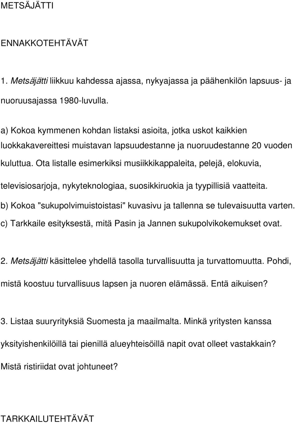 Ota listalle esimerkiksi musiikkikappaleita, pelejä, elokuvia, televisiosarjoja, nykyteknologiaa, suosikkiruokia ja tyypillisiä vaatteita.