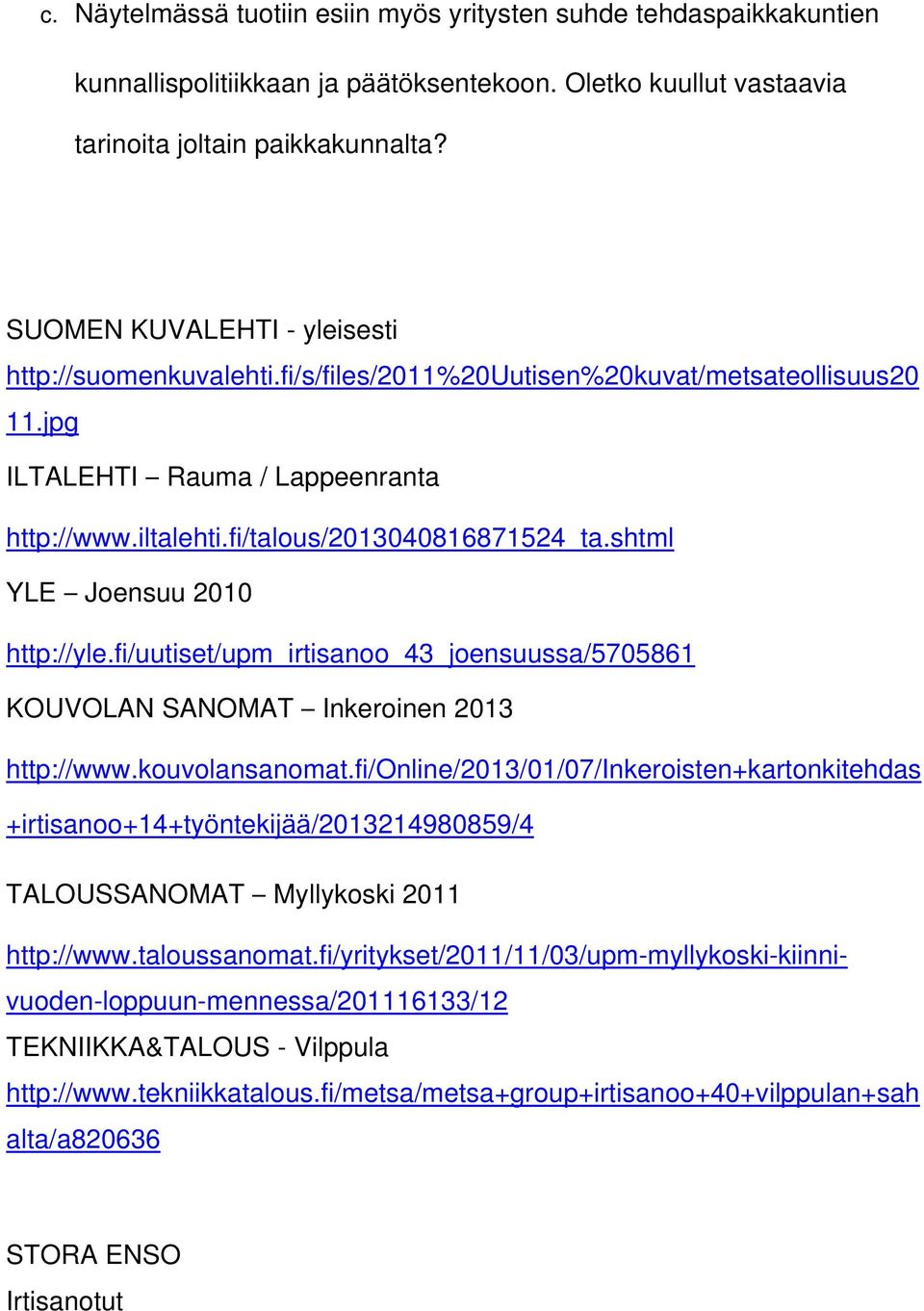 shtml YLE Joensuu 2010 http://yle.fi/uutiset/upm_irtisanoo_43_joensuussa/5705861 KOUVOLAN SANOMAT Inkeroinen 2013 http://www.kouvolansanomat.