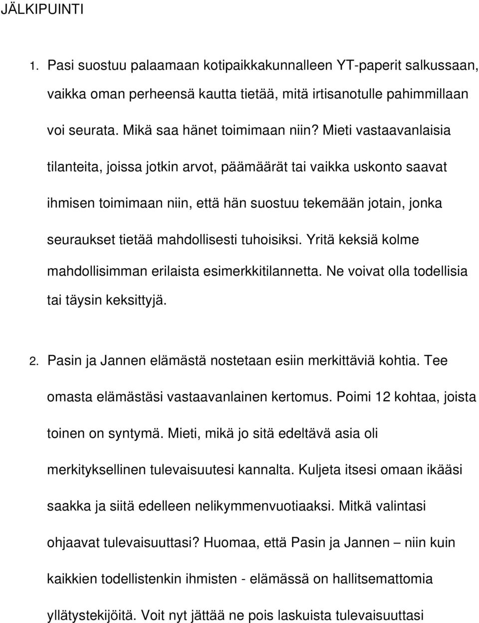 Yritä keksiä kolme mahdollisimman erilaista esimerkkitilannetta. Ne voivat olla todellisia tai täysin keksittyjä. 2. Pasin ja Jannen elämästä nostetaan esiin merkittäviä kohtia.