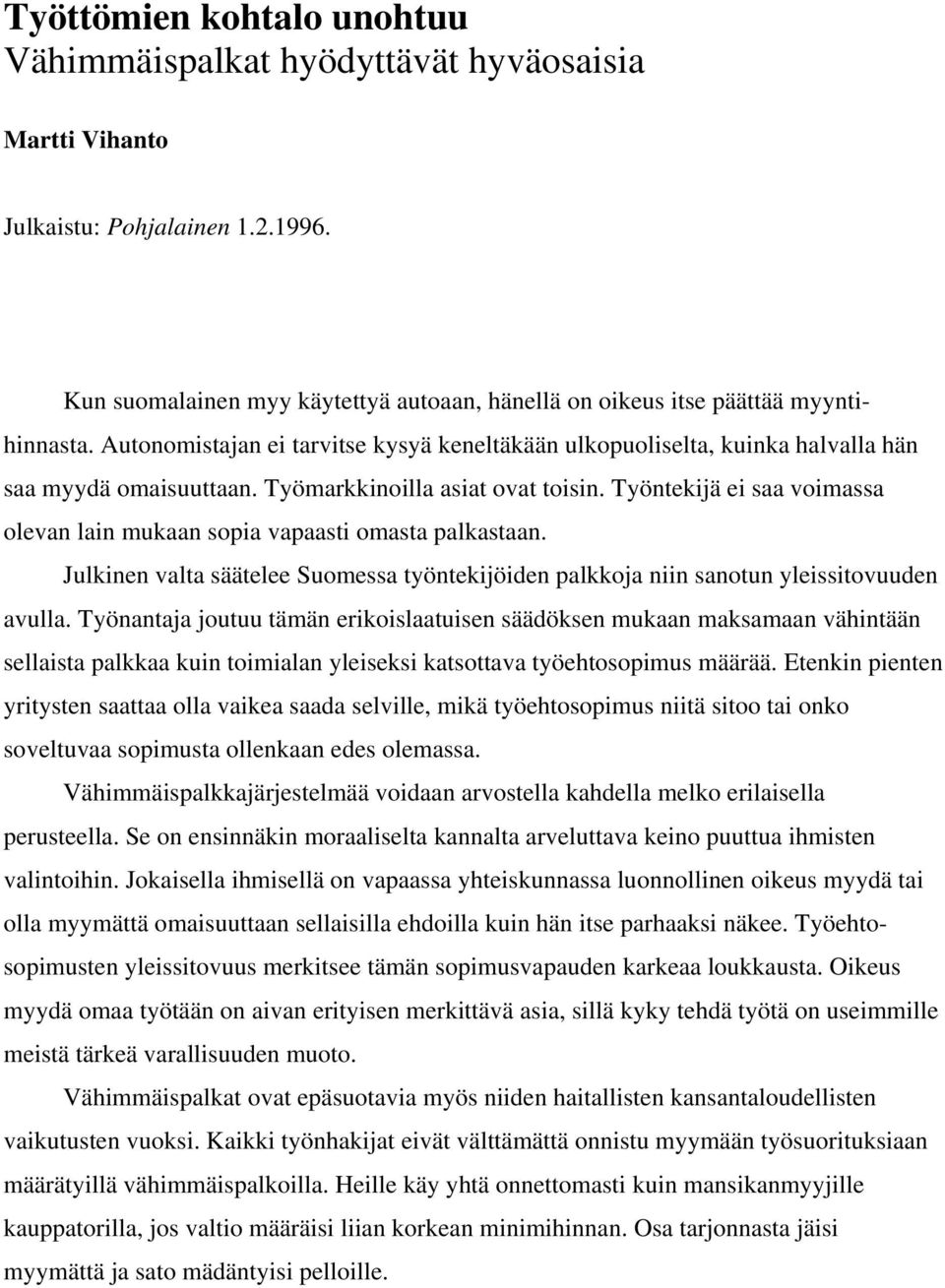 Työntekijä ei saa voimassa olevan lain mukaan sopia vapaasti omasta palkastaan. Julkinen valta säätelee Suomessa työntekijöiden palkkoja niin sanotun yleissitovuuden avulla.