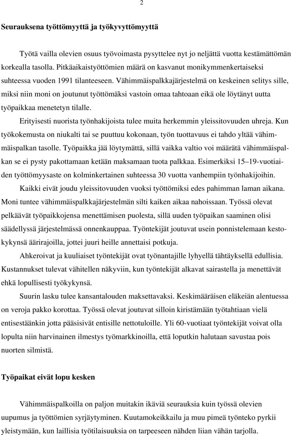 Vähimmäispalkkajärjestelmä on keskeinen selitys sille, miksi niin moni on joutunut työttömäksi vastoin omaa tahtoaan eikä ole löytänyt uutta työpaikkaa menetetyn tilalle.