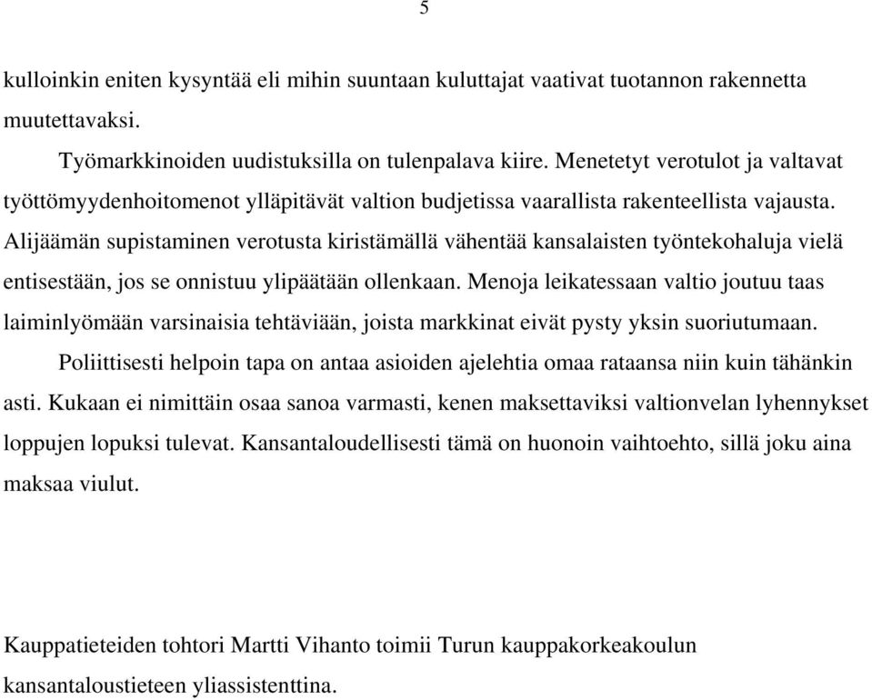 Alijäämän supistaminen verotusta kiristämällä vähentää kansalaisten työntekohaluja vielä entisestään, jos se onnistuu ylipäätään ollenkaan.