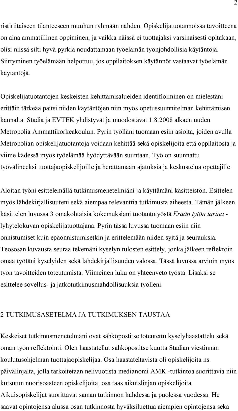 käytäntöjä. Siirtyminen työelämään helpottuu, jos oppilaitoksen käytännöt vastaavat työelämän käytäntöjä.