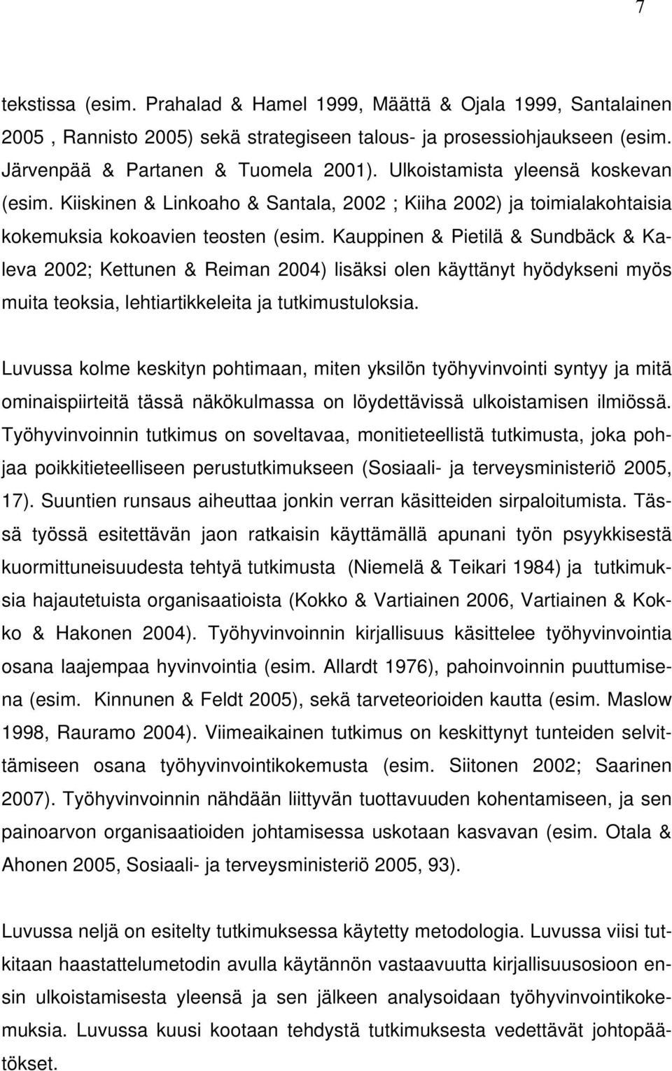 Kauppinen & Pietilä & Sundbäck & Kaleva 2002; Kettunen & Reiman 2004) lisäksi olen käyttänyt hyödykseni myös muita teoksia, lehtiartikkeleita ja tutkimustuloksia.