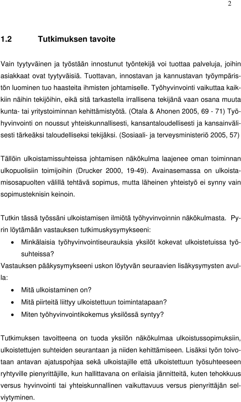 Työhyvinvointi vaikuttaa kaikkiin näihin tekijöihin, eikä sitä tarkastella irrallisena tekijänä vaan osana muuta kunta- tai yritystoiminnan kehittämistyötä.