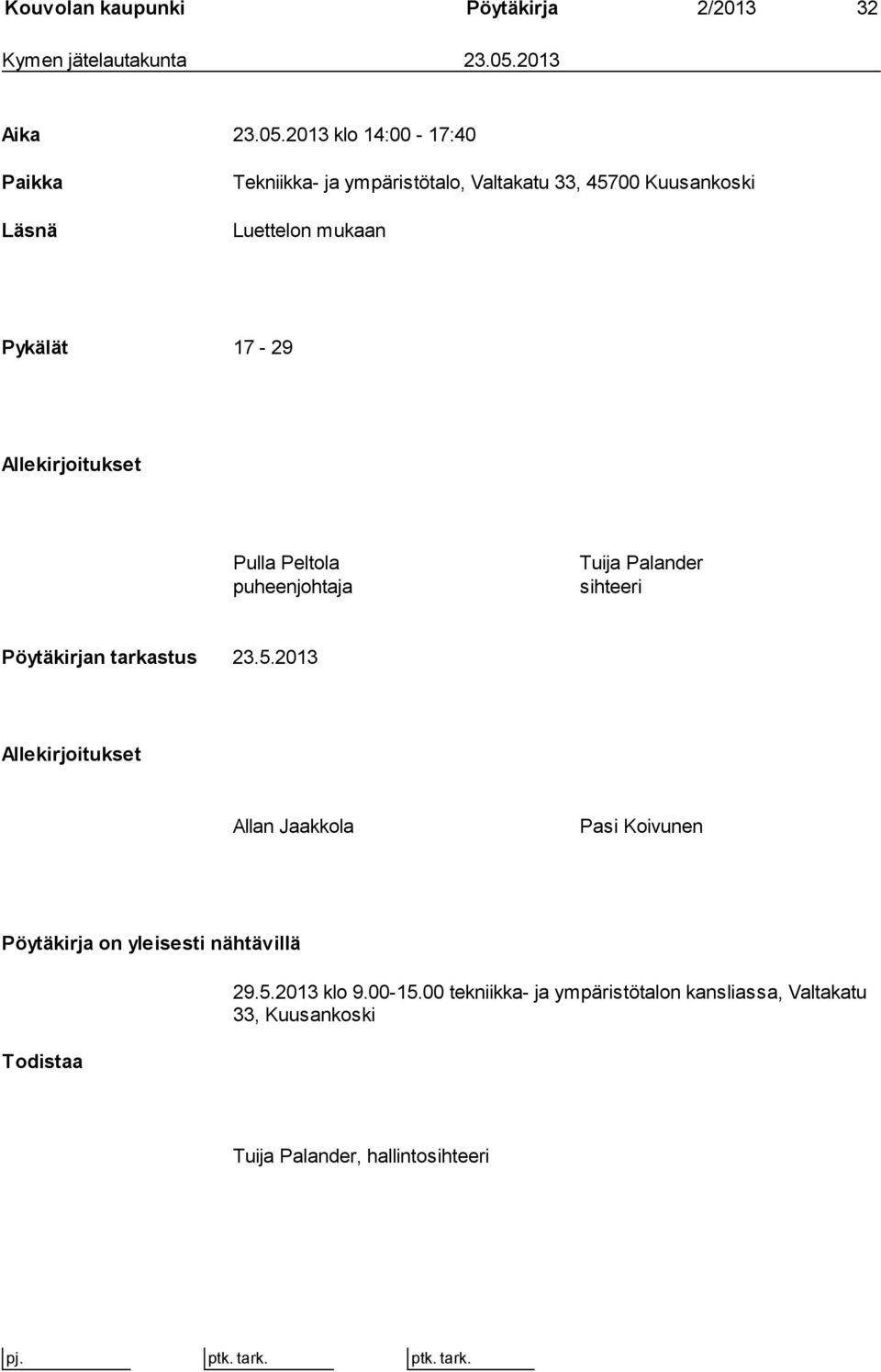 2013 klo 14:00-17:40 Paikka Läsnä Tekniikka- ja ympäristötalo, Valtakatu 33, 45700 Kuusankoski Luettelon mukaan Pykälät 17-29