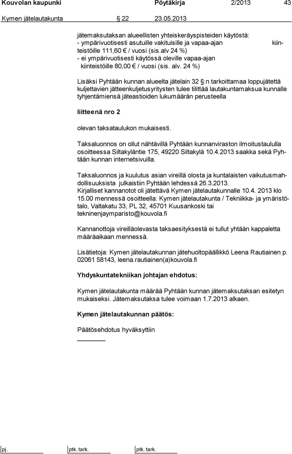 alv 24 %) - ei ympärivuotisesti käytössä oleville vapaa-ajan kiinteistöille 80,00 / vuosi (sis. alv.