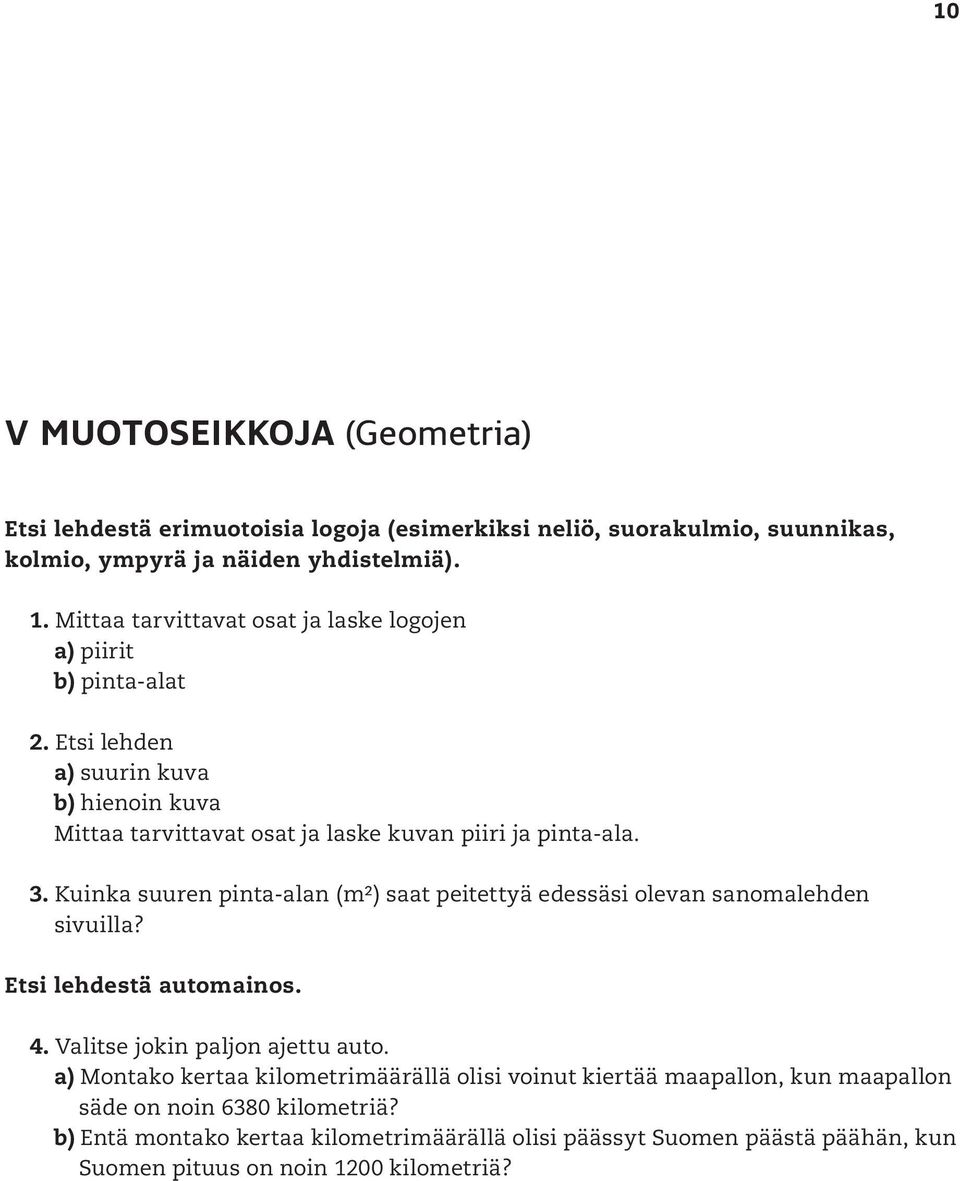 Kuinka suuren pinta-alan (m²) saat peitettyä edessäsi olevan sanomalehden sivuilla? Etsi lehdestä automainos. 4. Valitse jokin paljon ajettu auto.