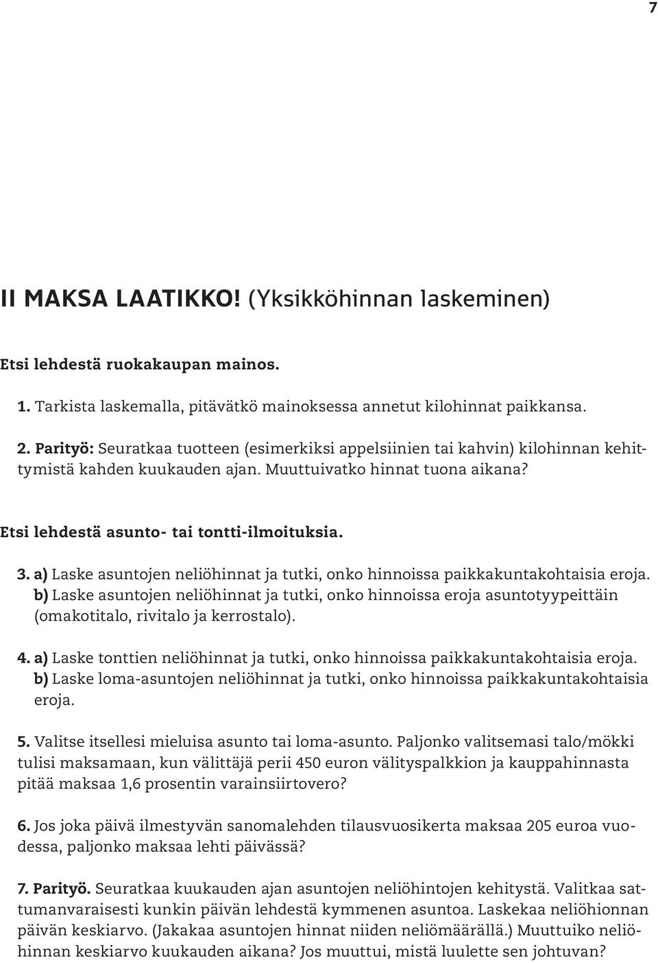 a) Laske asuntojen neliöhinnat ja tutki, onko hinnoissa paikkakuntakohtaisia eroja.