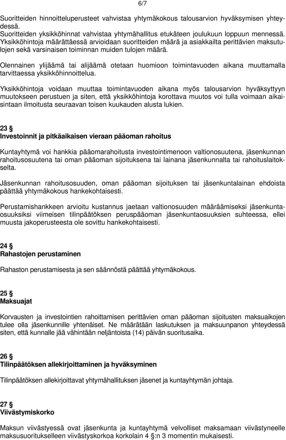 Olennainen ylijäämä tai alijäämä otetaan huomioon toimintavuoden aikana muuttamalla tarvittaessa yksikköhinnoittelua.