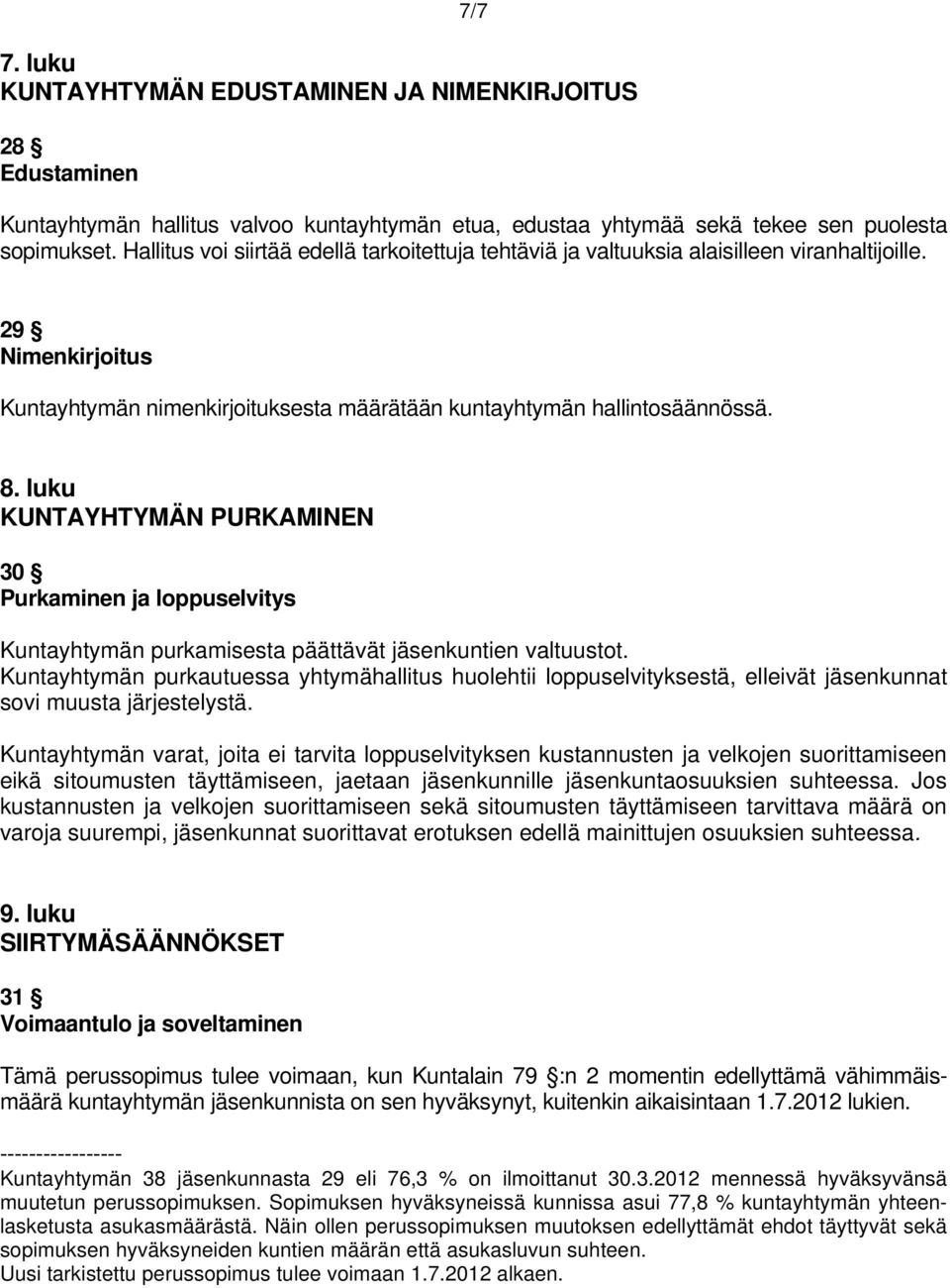 luku KUNTAYHTYMÄN PURKAMINEN 30 Purkaminen ja loppuselvitys Kuntayhtymän purkamisesta päättävät jäsenkuntien valtuustot.