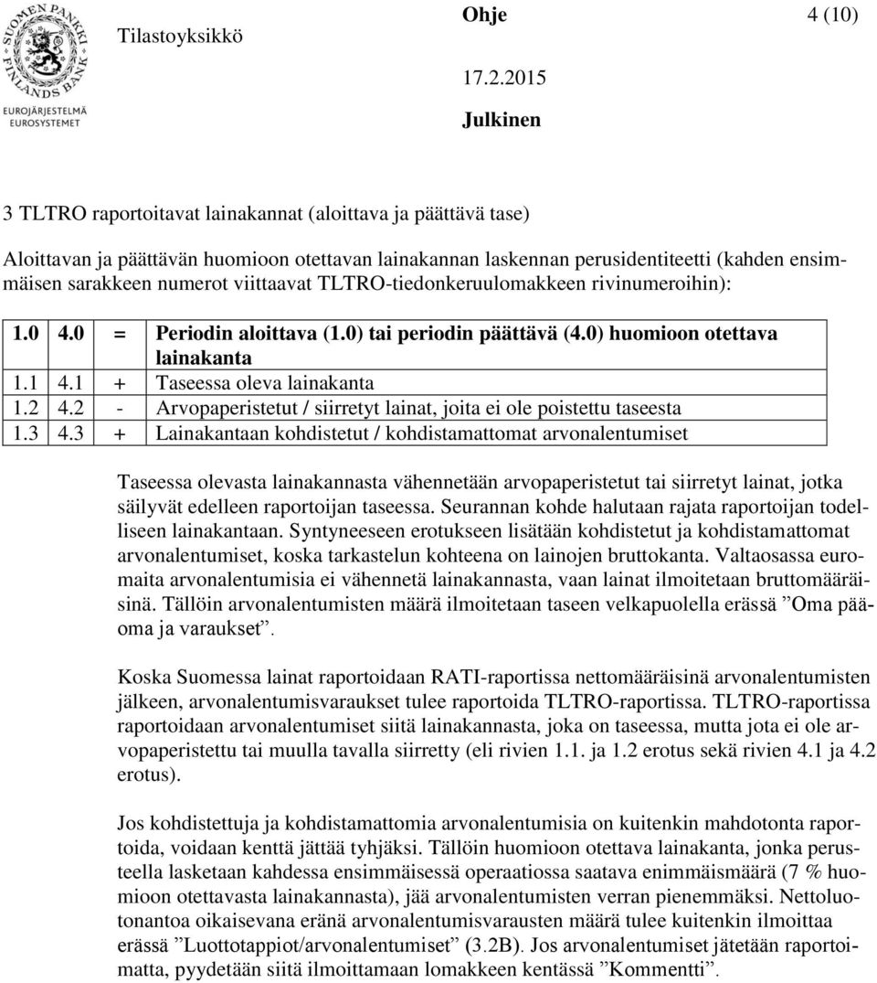 2 - Arvopaperistetut / siirretyt lainat, joita ei ole poistettu taseesta 1.3 4.