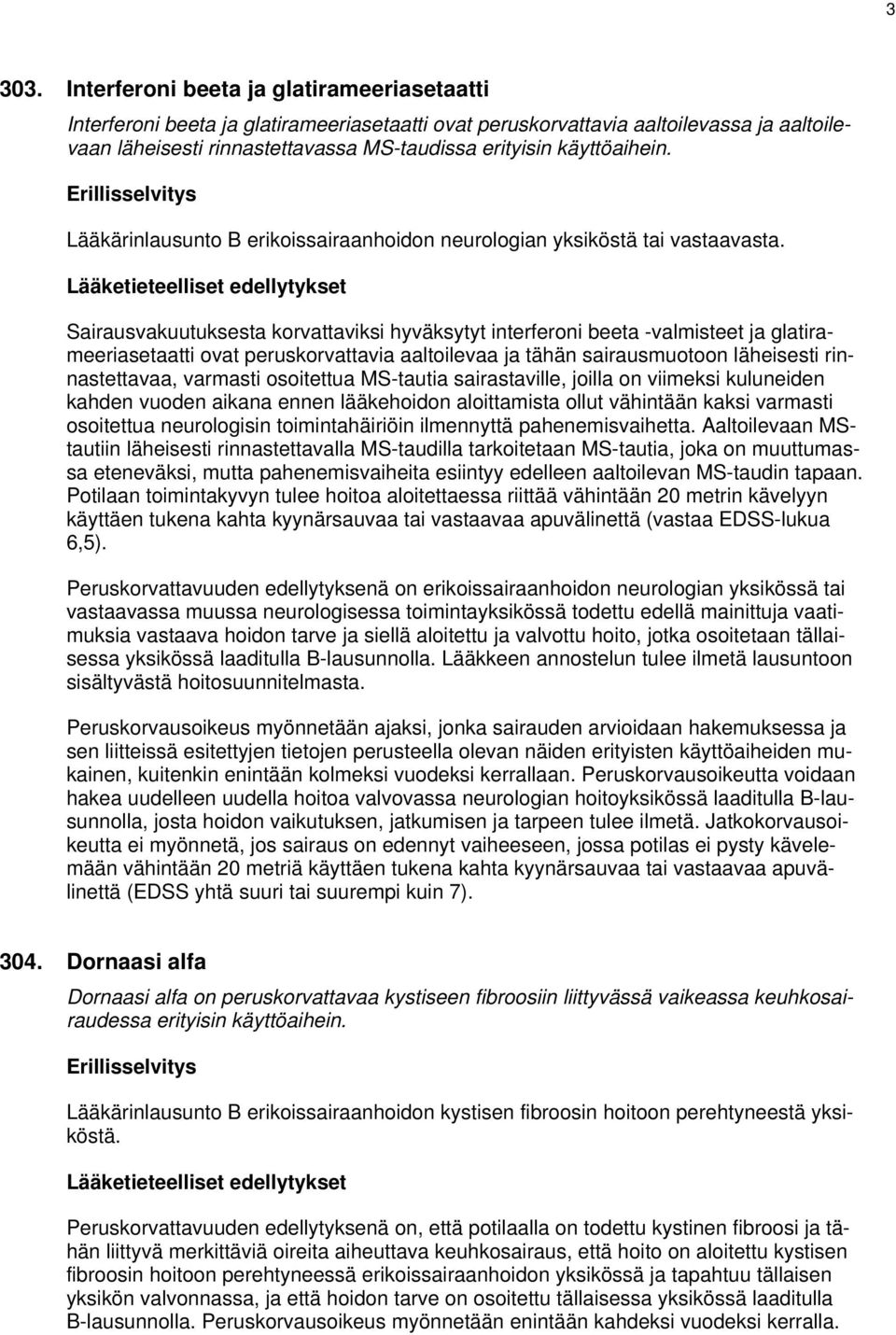 käyttöaihein. Lääkärinlausunto B erikoissairaanhoidon neurologian yksiköstä tai vastaavasta.