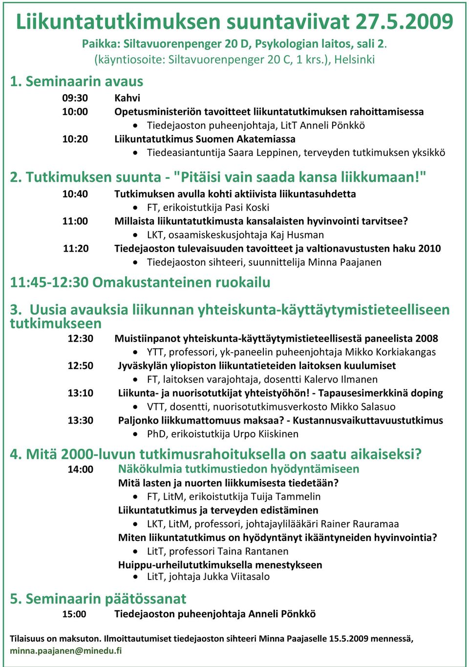 Tiedeasiantuntija Saara Leppinen, terveyden tutkimuksen yksikkö 2. Tutkimuksen suunta "Pitäisi vain saada kansa liikkumaan!