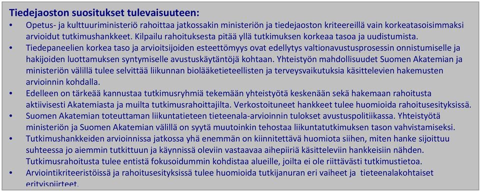 Tiedepaneelien korkea taso ja arvioitsijoiden esteettömyys ovat edellytys valtionavustusprosessin onnistumiselle ja hakijoiden luottamuksen syntymiselle avustuskäytäntöjä kohtaan.