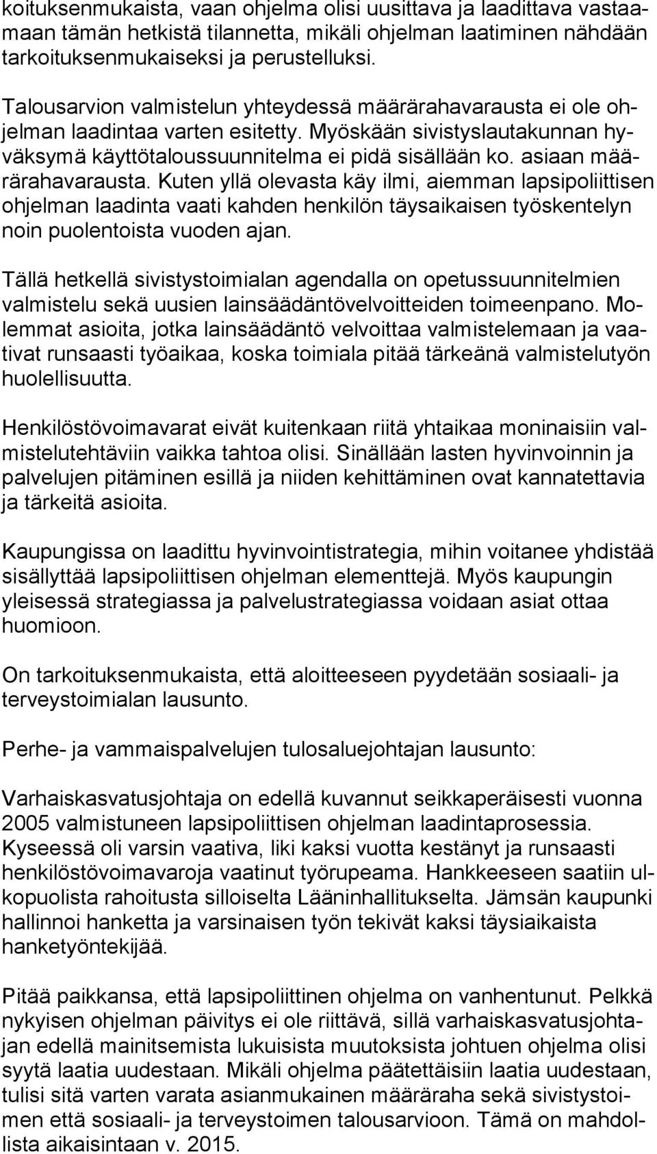 asiaan määrä ra ha va raus ta. Kuten yllä olevasta käy ilmi, aiemman lap si po liit ti sen ohjelman laadinta vaati kahden henkilön täysaikaisen työs ken te lyn noin puolentoista vuoden ajan.