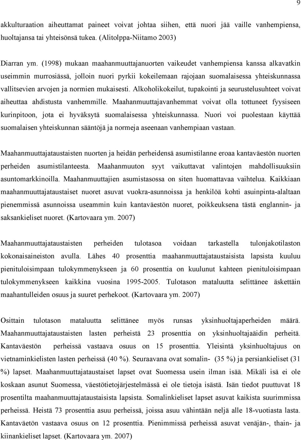 normien mukaisesti. Alkoholikokeilut, tupakointi ja seurustelusuhteet voivat aiheuttaa ahdistusta vanhemmille.