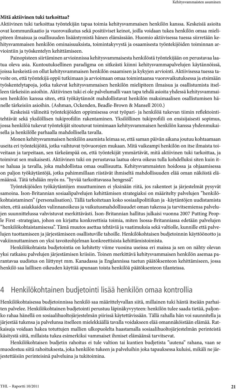 Huomio aktiivisessa tuessa siirretään kehitysvammaisen henkilön ominaisuuksista, toimintakyvystä ja osaamisesta työntekijöiden toiminnan arviointiin ja työskentelyn kehittämiseen.