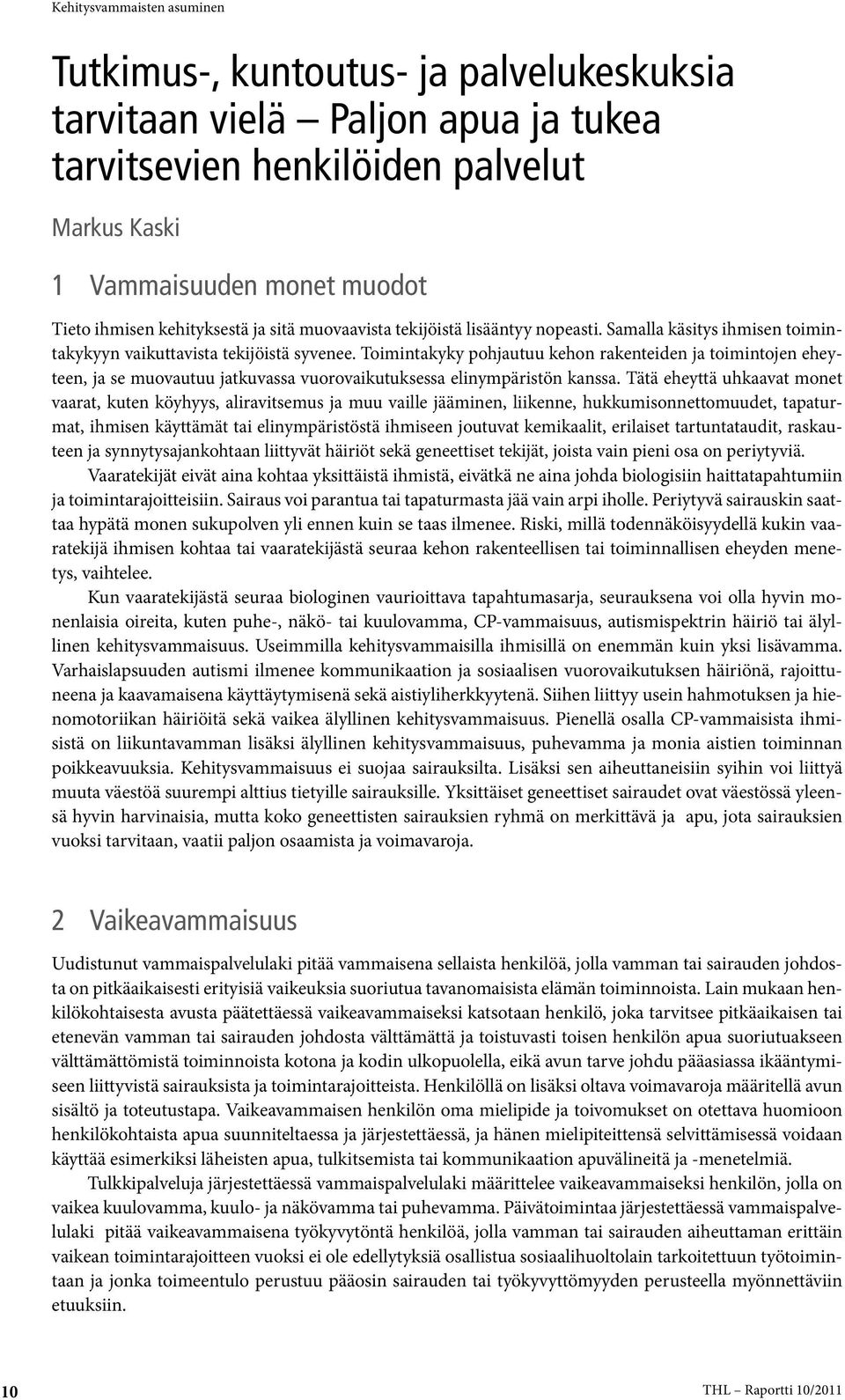 Toimintakyky pohjautuu kehon rakentei den ja toimintojen eheyteen, ja se muovautuu jatkuvassa vuorovaikutuksessa elinympäristön kanssa.