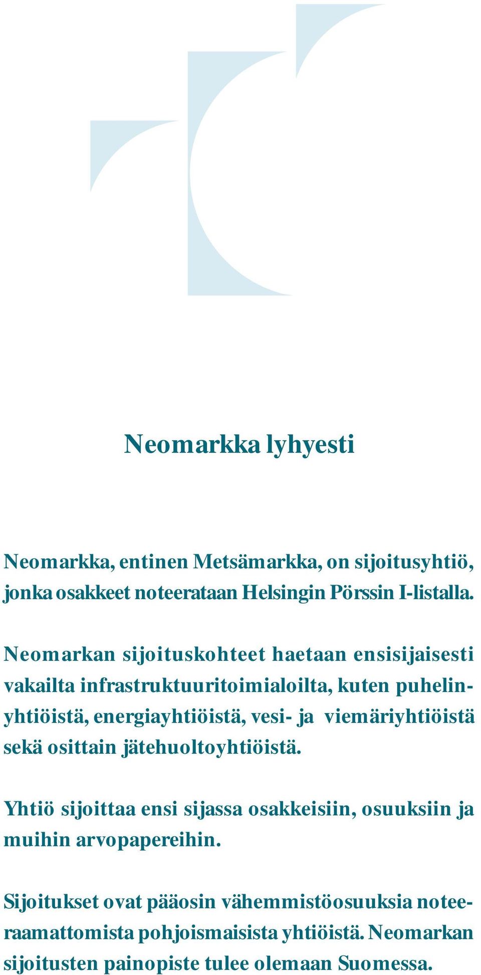 ja viemäriyhtiöistä sekä osittain jätehuoltoyhtiöistä. Yhtiö sijoittaa ensi sijassa osakkeisiin, osuuksiin ja muihin arvopapereihin.