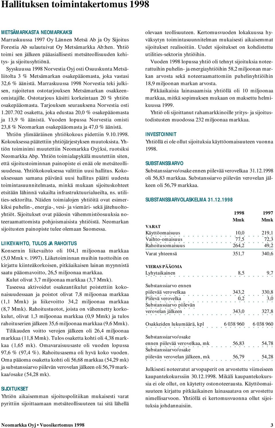 Syyskuussa 1998 Norvestia Oyj osti Osuuskunta Metsäliitolta 3 % Metsämarkan osakepääomasta, joka vastasi 32,6 % äänistä.
