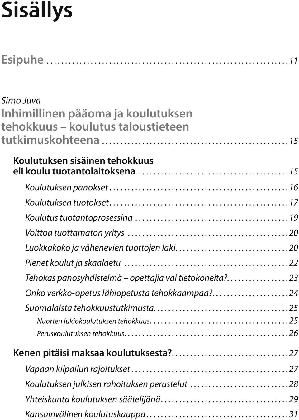 ................................................ 16 Koulutuksen tuotokset................................................ 17 Koulutus tuotantoprosessina.......................................... 19 Voittoa tuottamaton yritys.