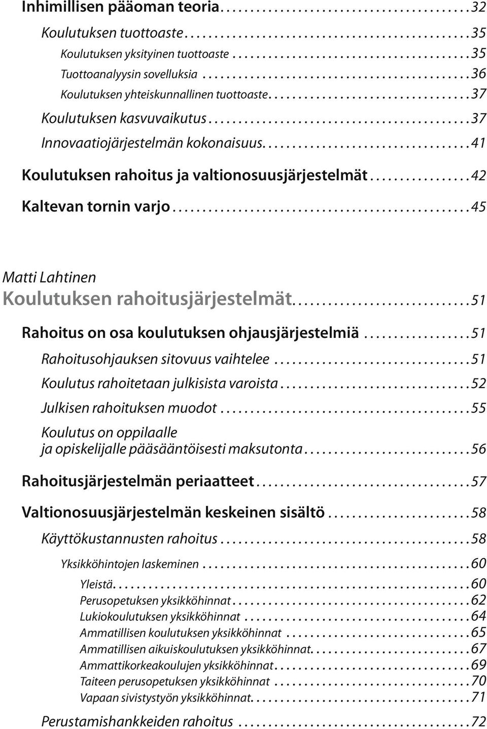.......................................... 37 Innovaatiojärjestelmän kokonaisuus.................................. 41 Koulutuksen rahoitus ja valtionosuusjärjestelmät................. 42 Kaltevan tornin varjo.