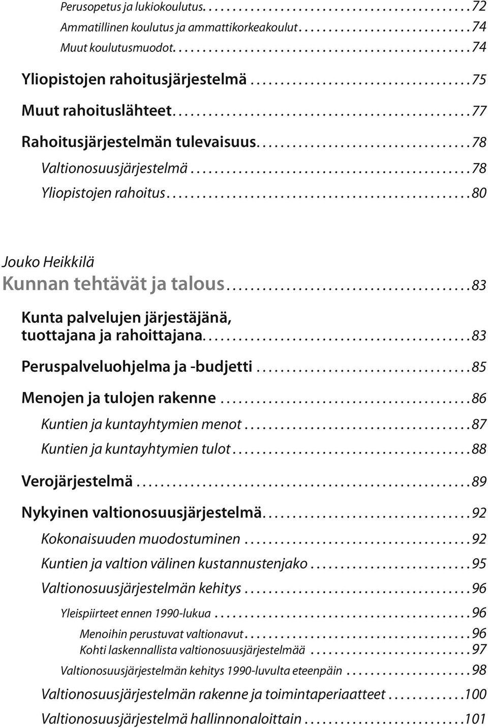 .................................. 78 Valtionosuusjärjestelmä............................................... 78 Yliopistojen rahoitus.................................................. 80 Jouko Heikkilä Kunnan tehtävät ja talous.
