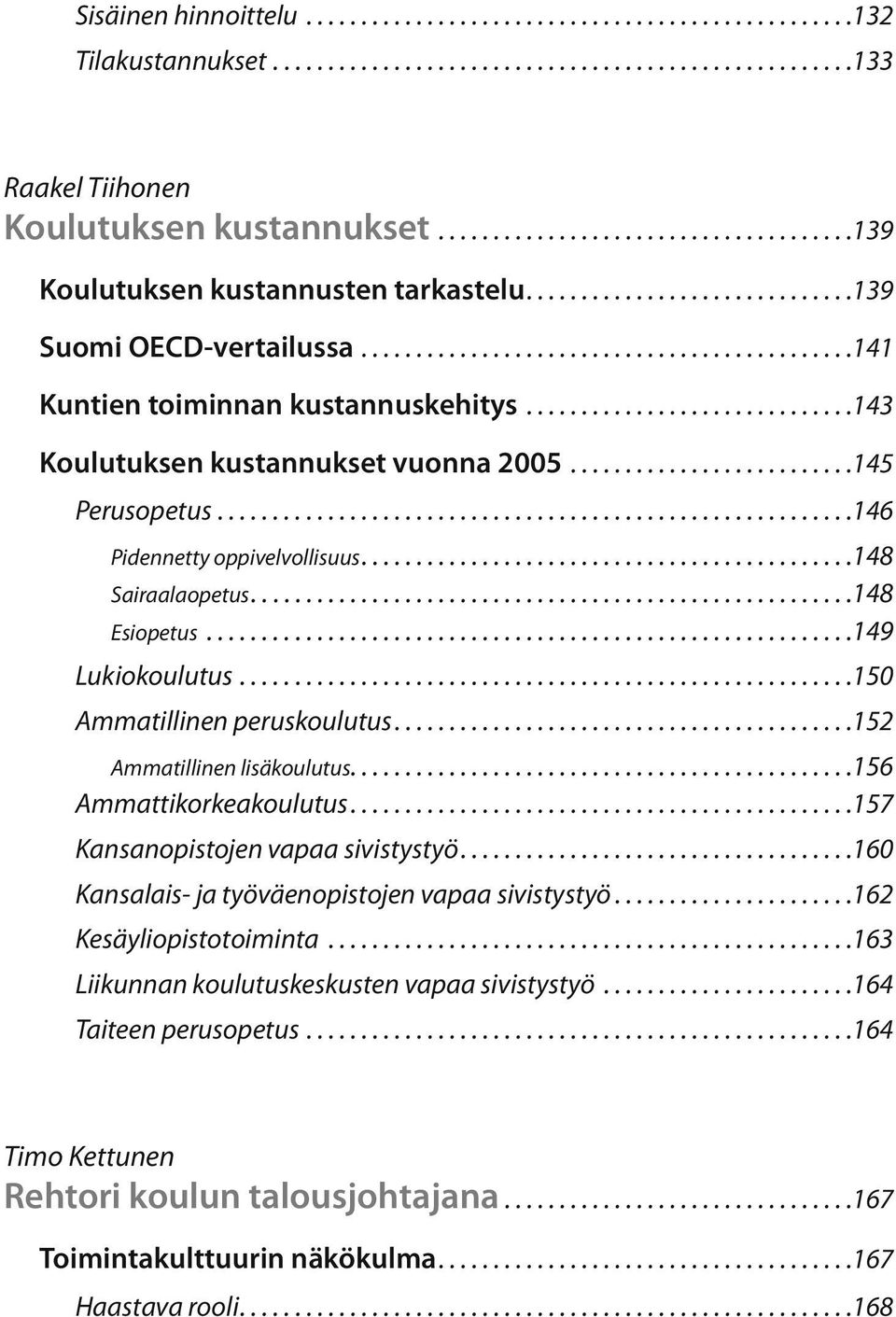 ............................. 143 Koulutuksen kustannukset vuonna 2005.......................... 145 Perusopetus.......................................................... 146 Pidennetty oppivelvollisuus.