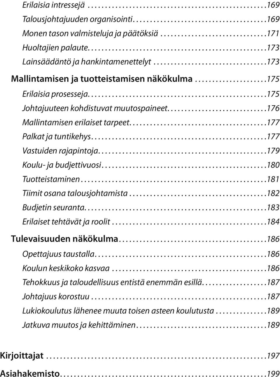 .................... 175 Erilaisia prosesseja................................................... 175 Johtajuuteen kohdistuvat muutospaineet............................ 176 Mallintamisen erilaiset tarpeet.