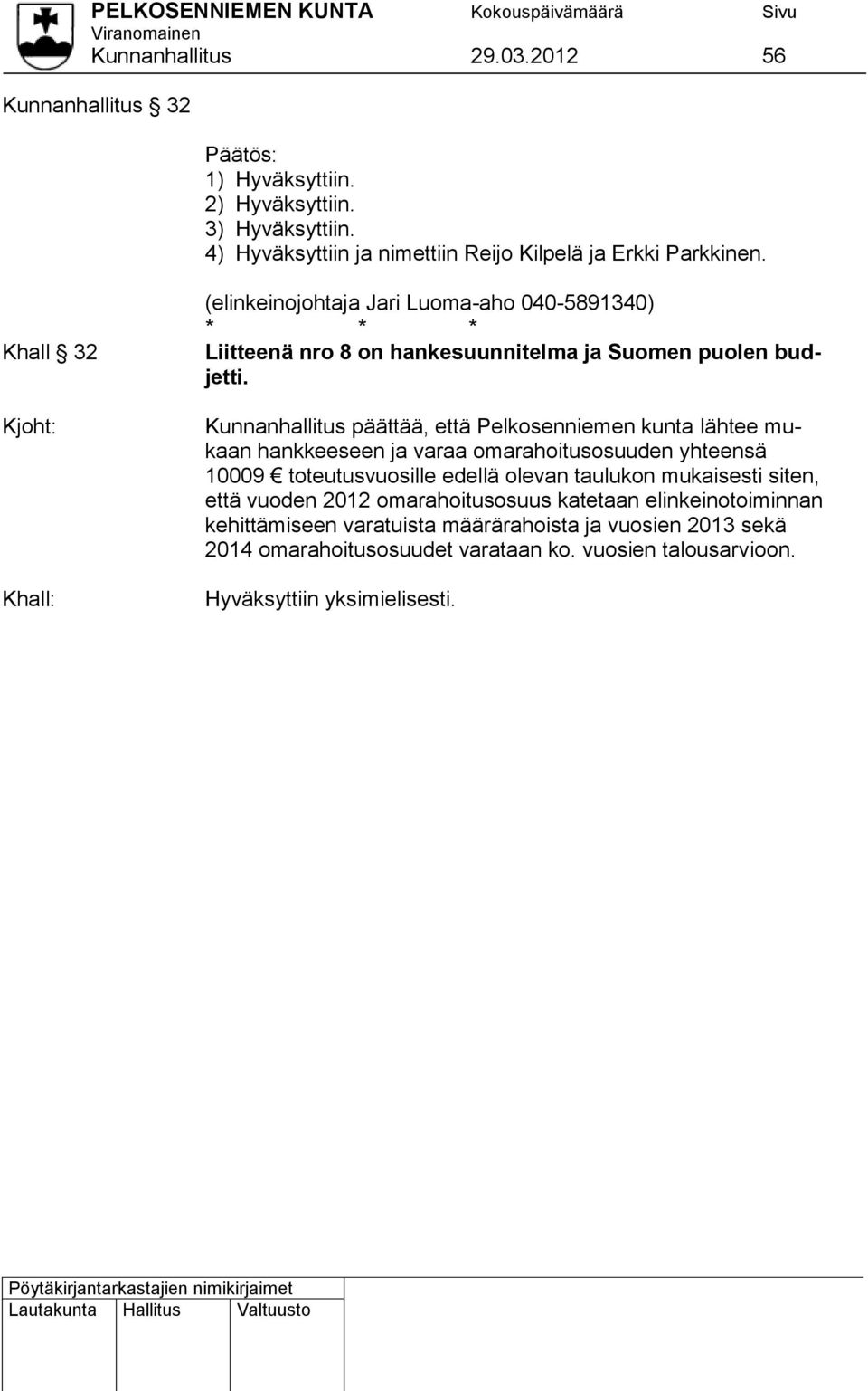 Khall 32 (elinkeinojohtaja Jari Luoma-aho 040-5891340) * * * Liitteenä nro 8 on hankesuunnitelma ja Suomen puolen budjetti.