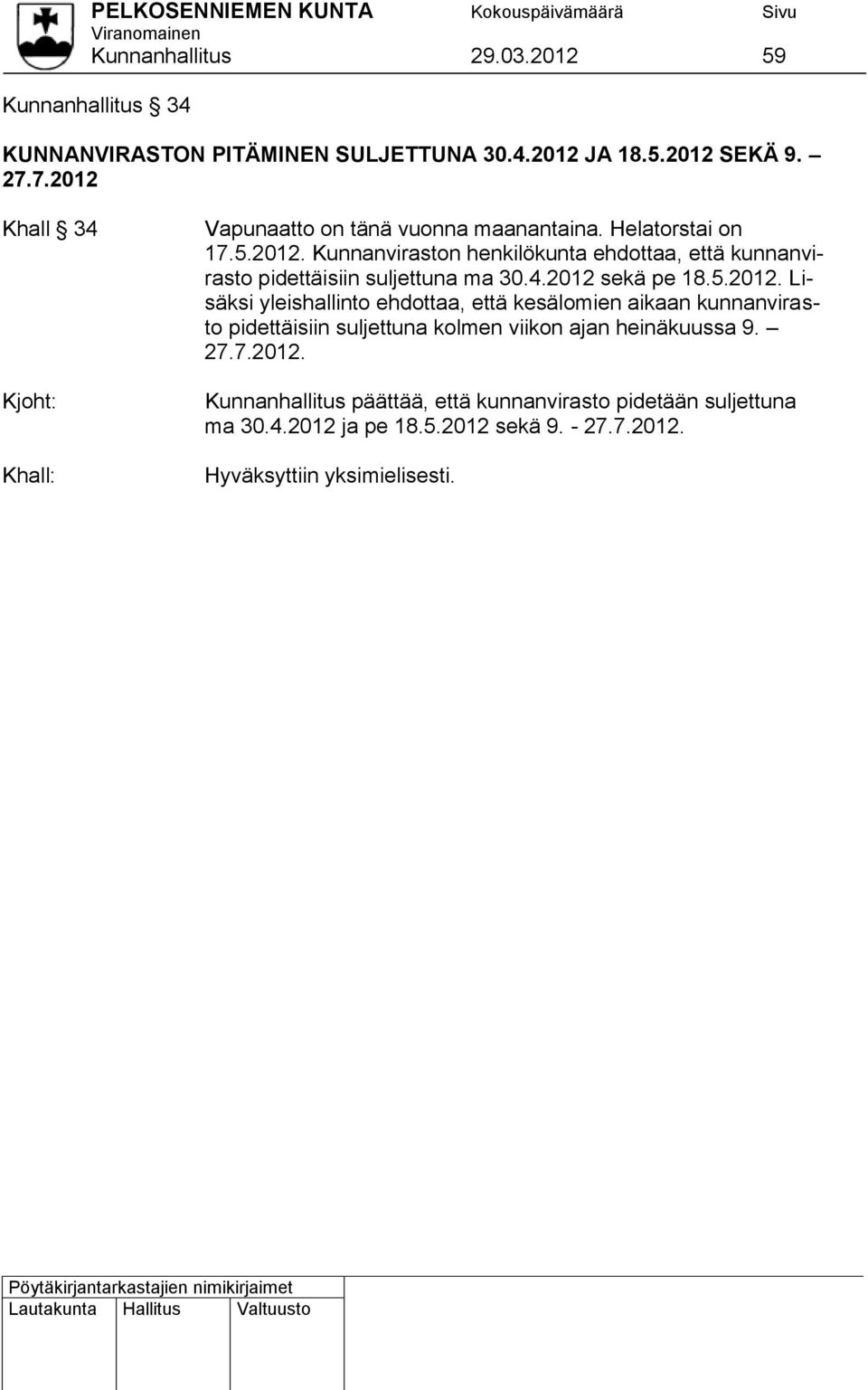 4.2012 sekä pe 18.5.2012. Lisäksi yleishallinto ehdottaa, että kesälomien aikaan kunnanvirasto pidettäisiin suljettuna kolmen viikon ajan heinäkuussa 9.