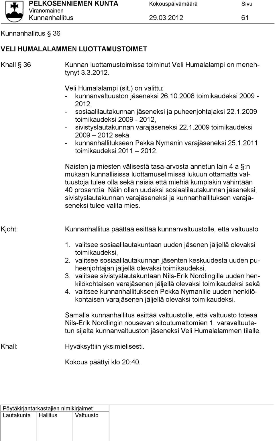 1.2009 toimikaudeksi 2009 2012 sekä - kunnanhallitukseen Pekka Nymanin varajäseneksi 25.1.2011 toimikaudeksi 2011 2012.