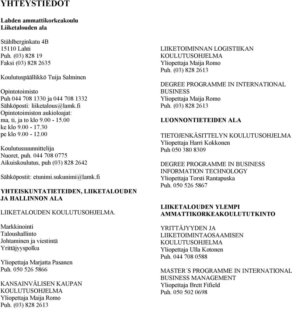 00-17.0 pe klo 9.00-12.00 Koulutussuunnittelija Nuoret, puh. 0 708 077 Aikuiskoulutus, puh (0) 828 262 Sähköpostit: etunimi.sukunimi@lamk.