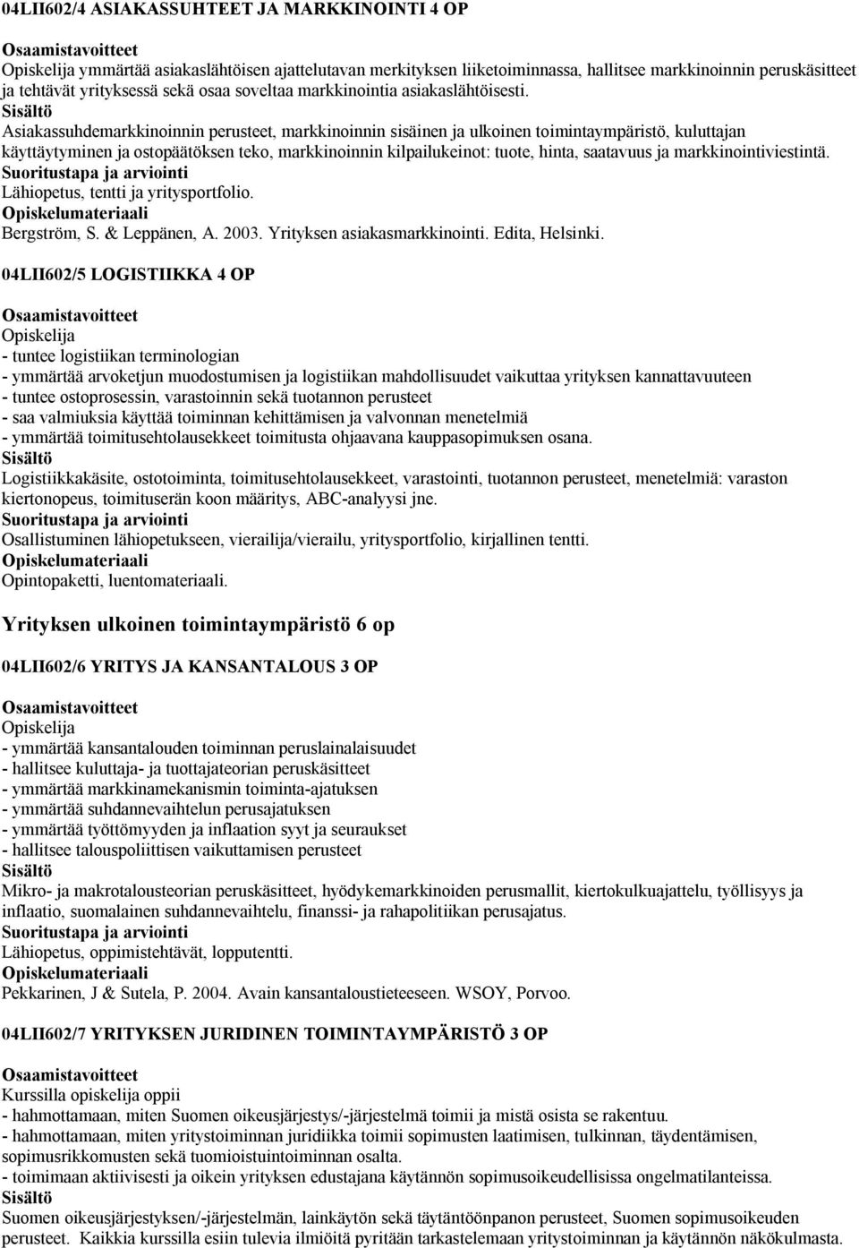 Asiakassuhdemarkkinoinnin perusteet, markkinoinnin sisäinen ja ulkoinen toimintaympäristö, kuluttajan käyttäytyminen ja ostopäätöksen teko, markkinoinnin kilpailukeinot: tuote, hinta, saatavuus ja