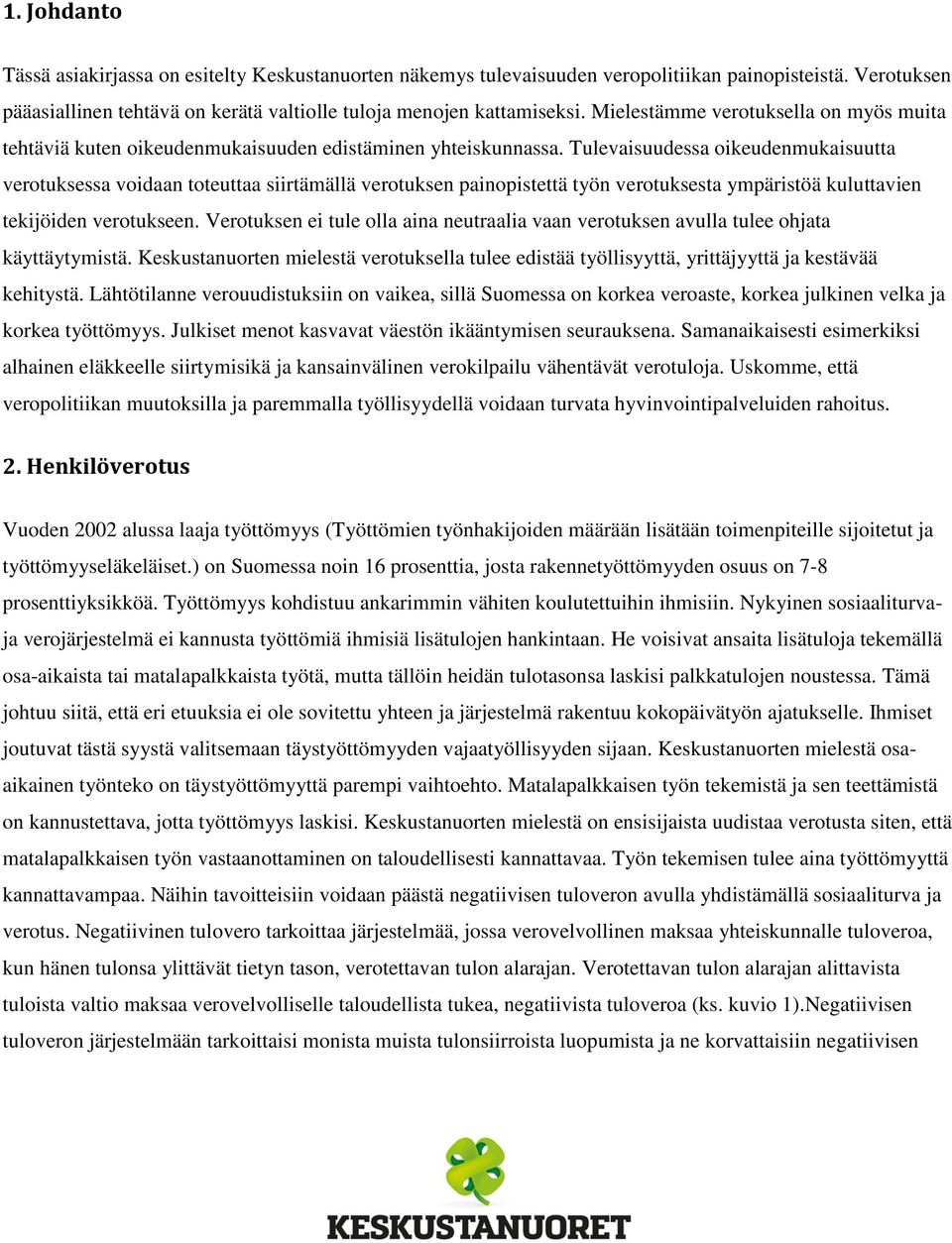 Tulevaisuudessa oikeudenmukaisuutta verotuksessa voidaan toteuttaa siirtämällä verotuksen painopistettä työn verotuksesta ympäristöä kuluttavien tekijöiden verotukseen.