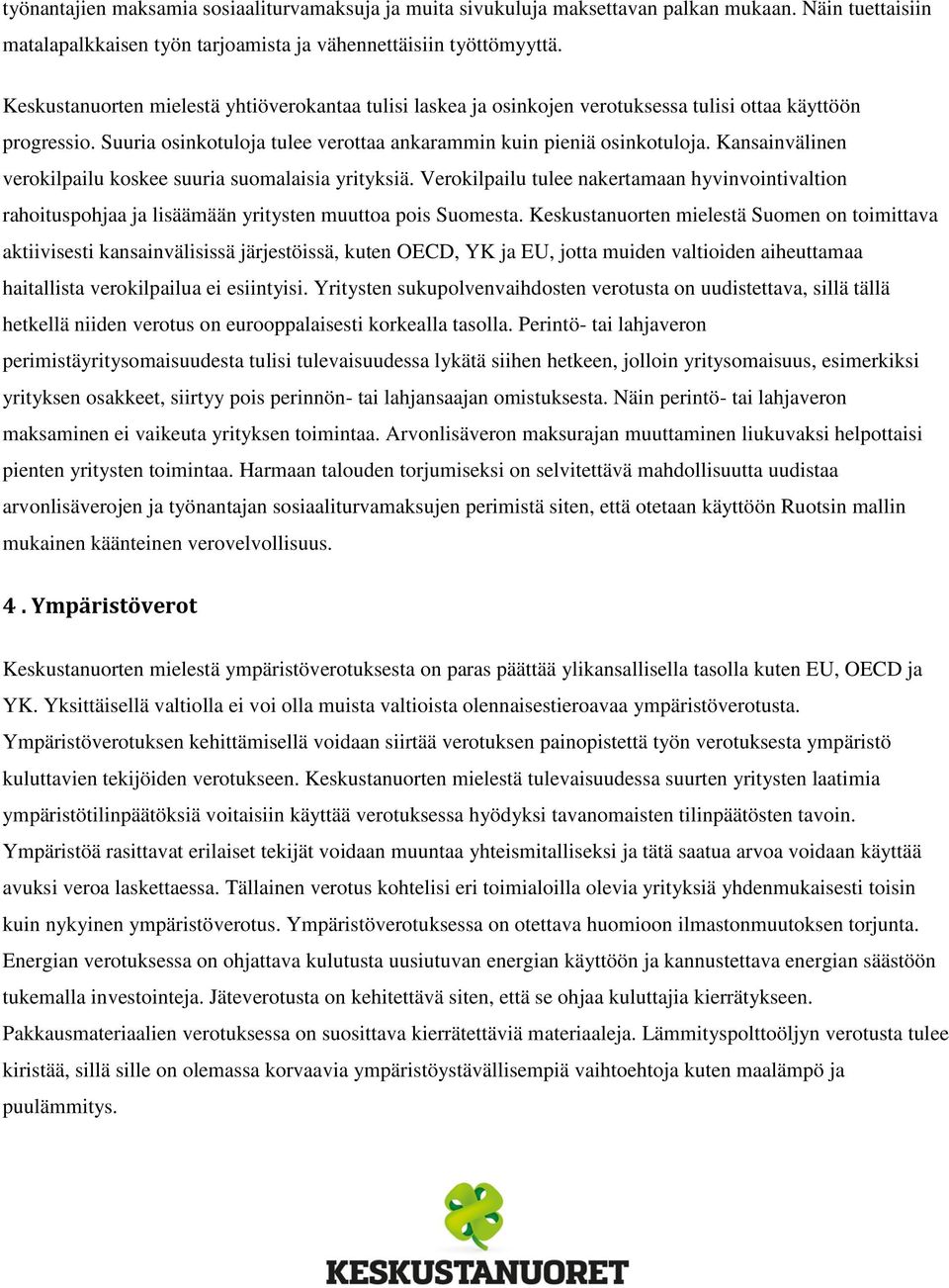 Kansainvälinen verokilpailu koskee suuria suomalaisia yrityksiä. Verokilpailu tulee nakertamaan hyvinvointivaltion rahoituspohjaa ja lisäämään yritysten muuttoa pois Suomesta.